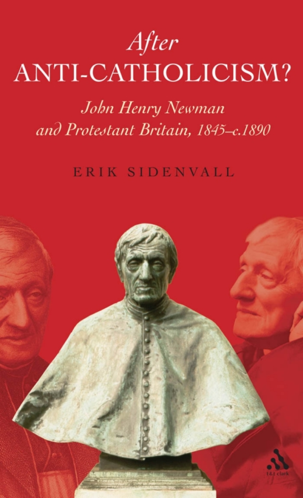 After Anti-Catholicism? John Henry Newman and Protestant Britain, 1845-c. 1890 1st Edition â€“ PDF/EPUB Version Downloadable