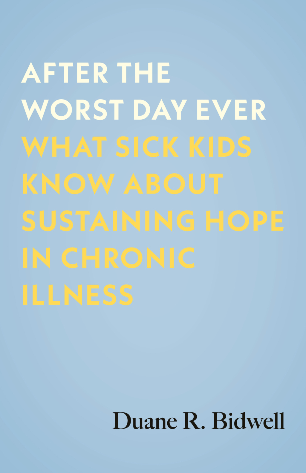 After the Worst Day Ever What Sick Kids Know About Sustaining Hope in Chronic Illness - (PDF/EPUB Version)