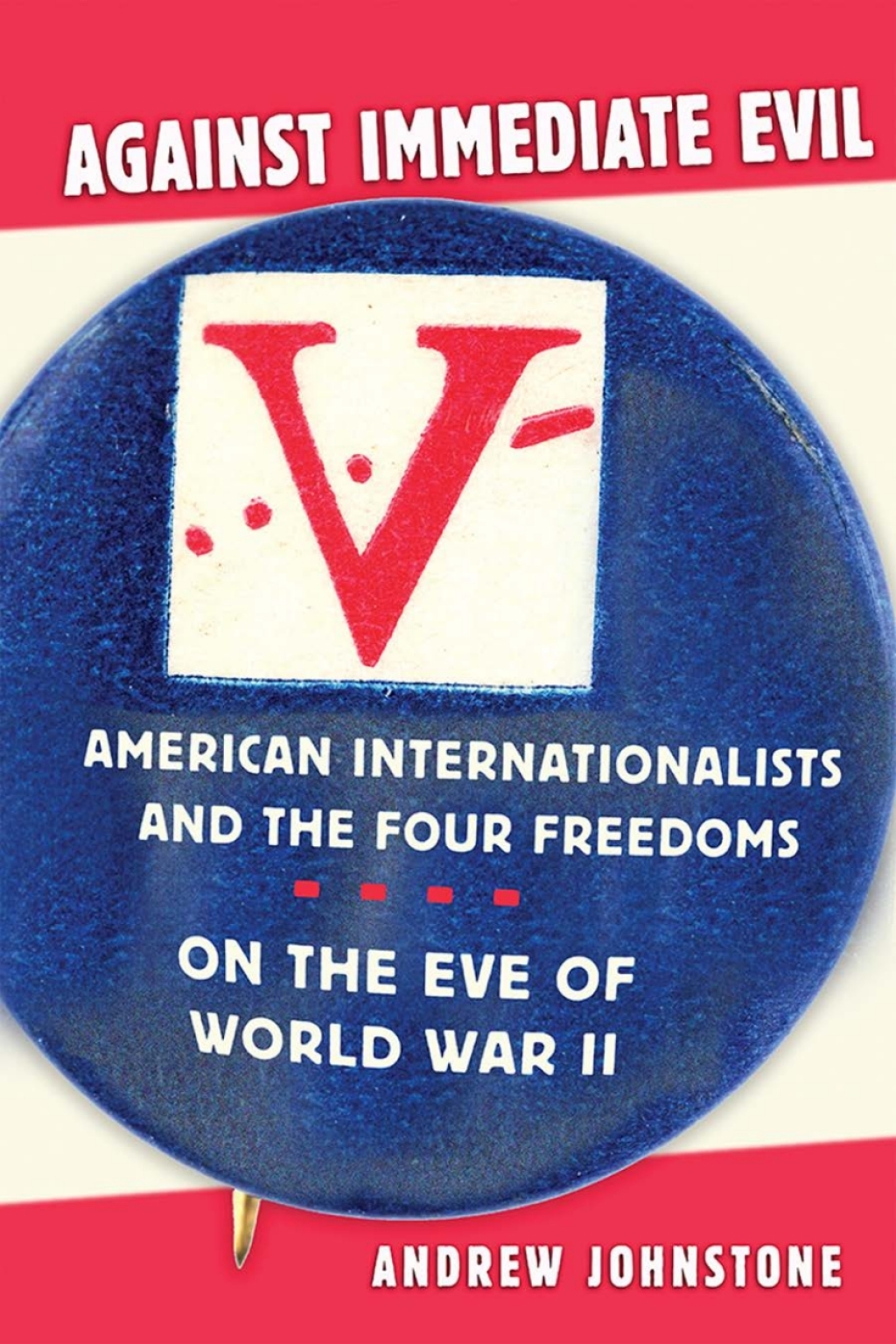 Against Immediate Evil American Internationalists and the Four Freedoms on the Eve of World War II 1st Edition â€“ PDF/EPUB Version Downloadable