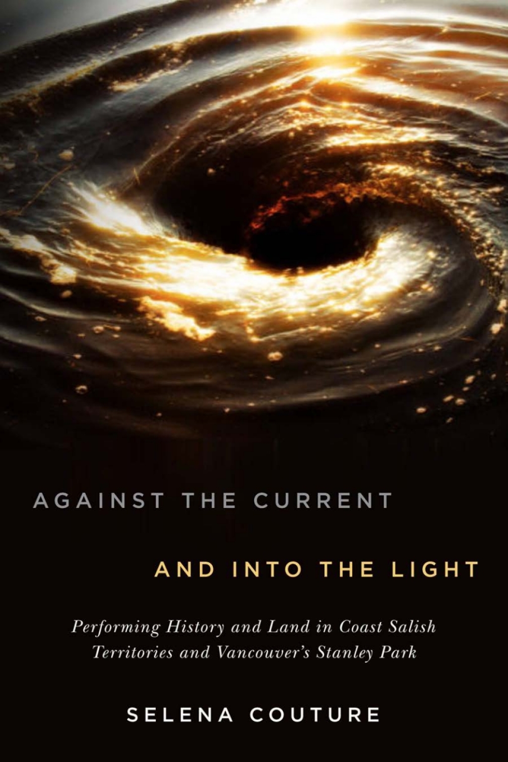 Against the Current and Into the Light Performing History and Land in Coast Salish Territories and Vancouver's Stanley Park - (PDF/EPUB Version)