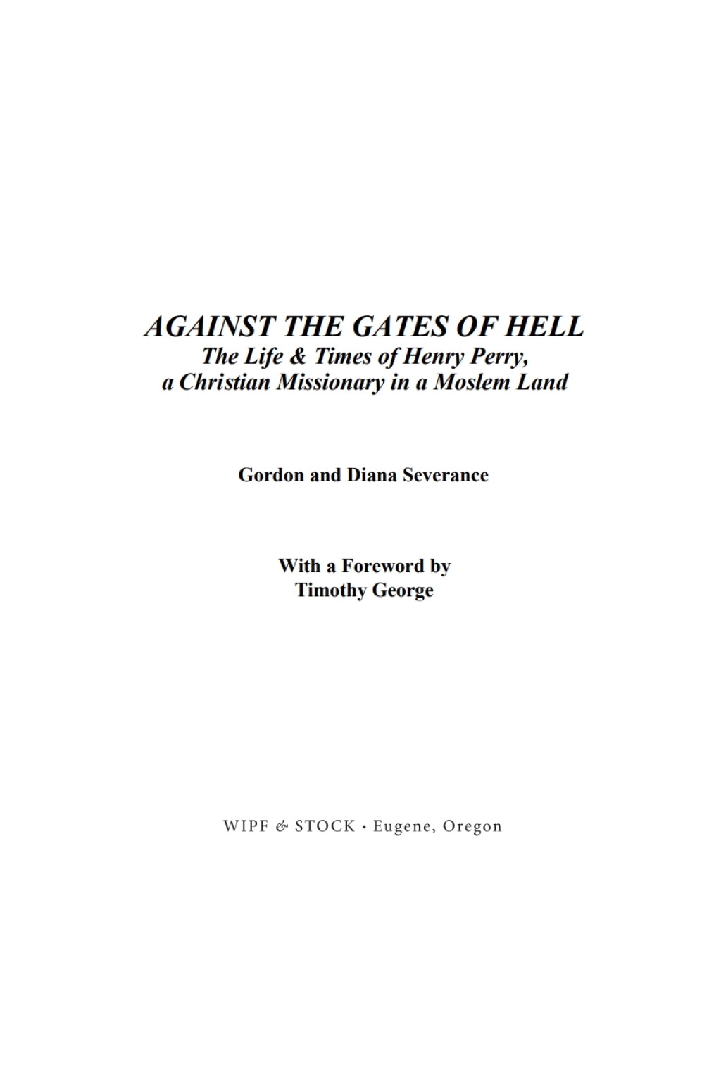 Against the Gates of Hell The Life & Times of Henry Perry, A Christian Missionary in a Moslem World  â€“ PDF/EPUB Version Downloadable