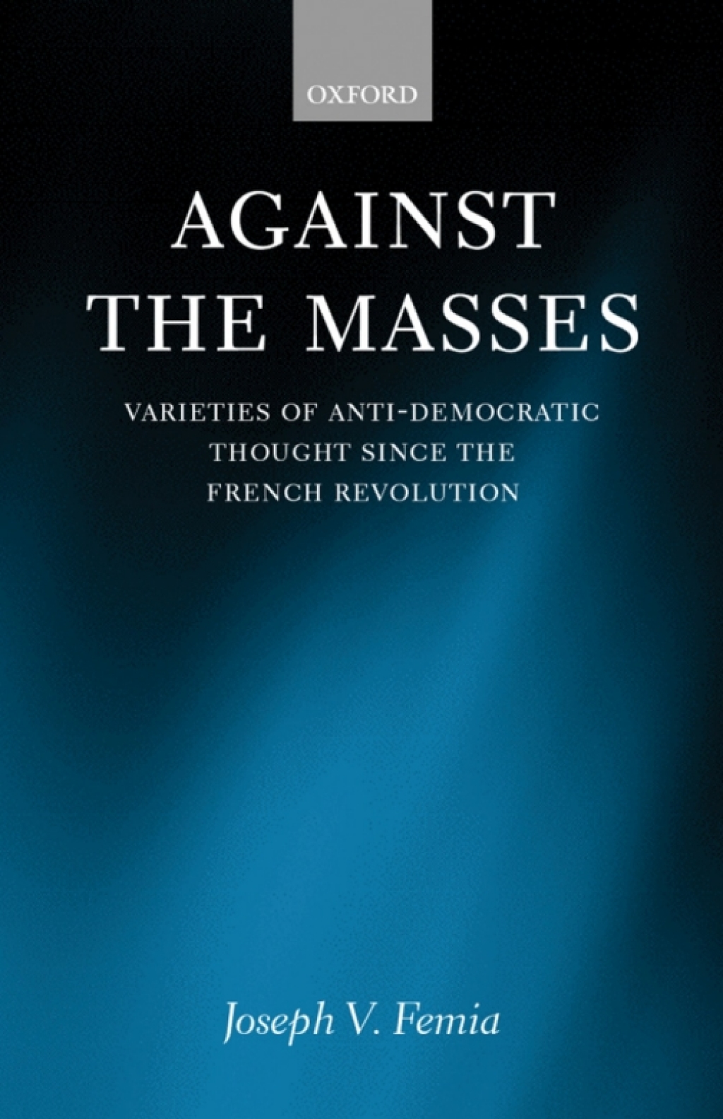 Against the Masses Varieties of Anti-Democratic Thought Since the French Revolution â€“ PDF/EPUB Version Downloadable