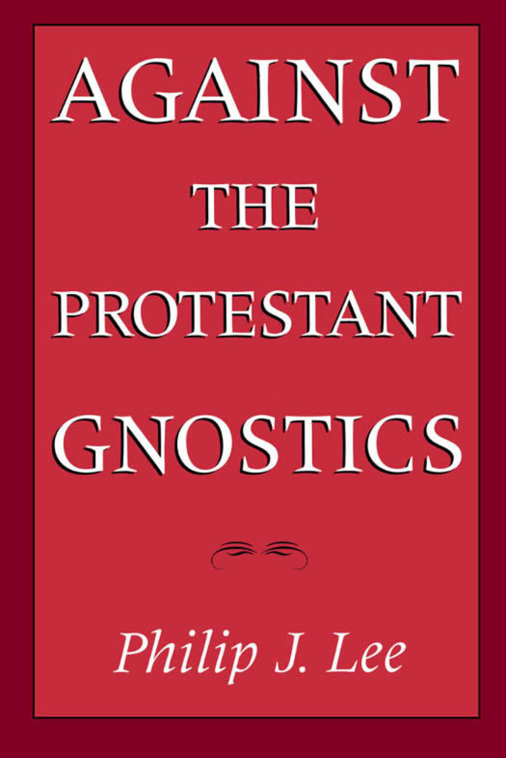 Against the Protestant Gnostics  â€“ PDF/EPUB Version Downloadable