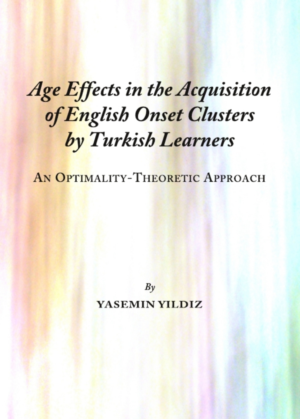 Age Effects in the Acquisition of English Onset Clusters by Turkish Learners An Optimality-Theoretic Approach 1st Edition â€“ PDF/EPUB Version Downloadable