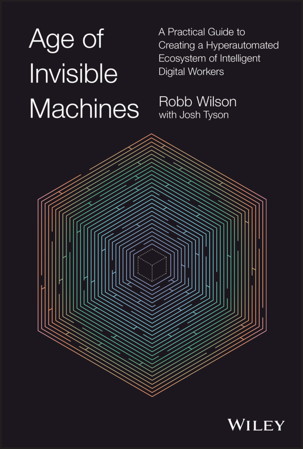 Age of Invisible Machines A Practical Guide to Creating a Hyperautomated Ecosystem of Intelligent Digital Workers 1st Edition - (PDF/EPUB Version)