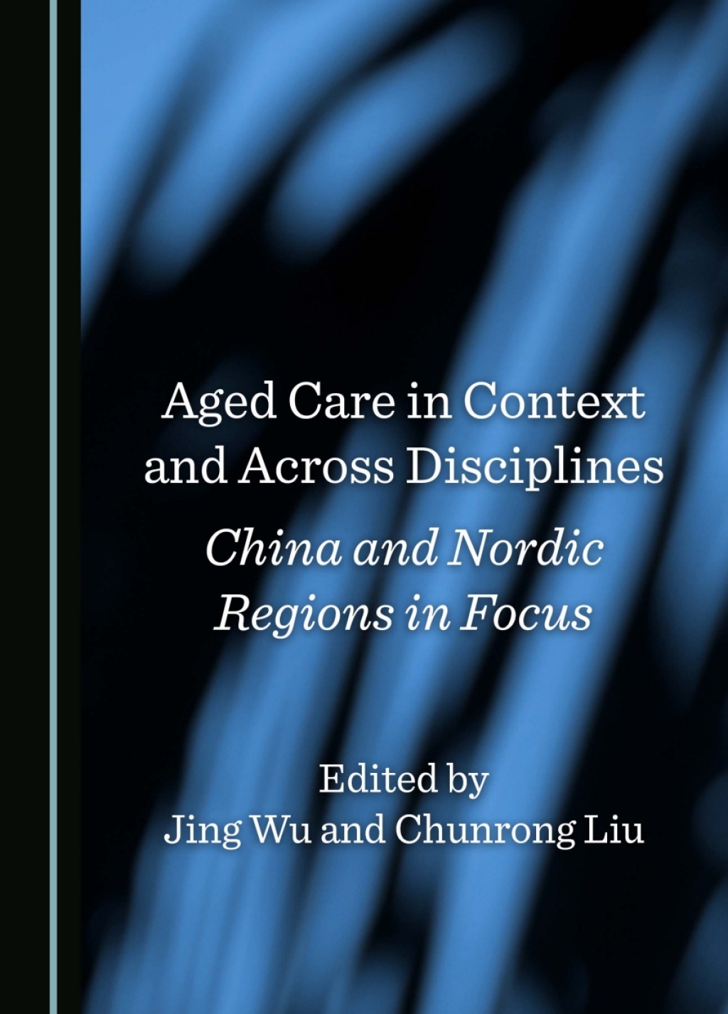 Aged Care in Context and Across Disciplines China and Nordic Regions in Focus 1st Edition â€“ PDF/EPUB Version Downloadable