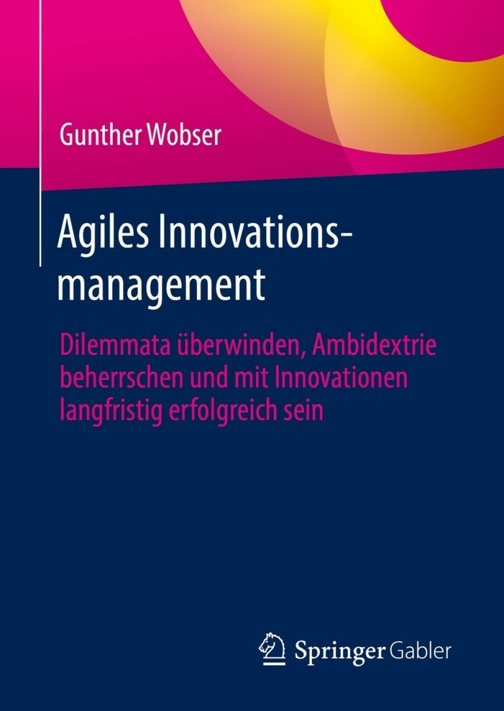 Agiles Innovationsmanagement Dilemmata Ã¼berwinden, Ambidextrie beherrschen und mit Innovationen langfristig erfolgreich sein - (PDF/EPUB Version)