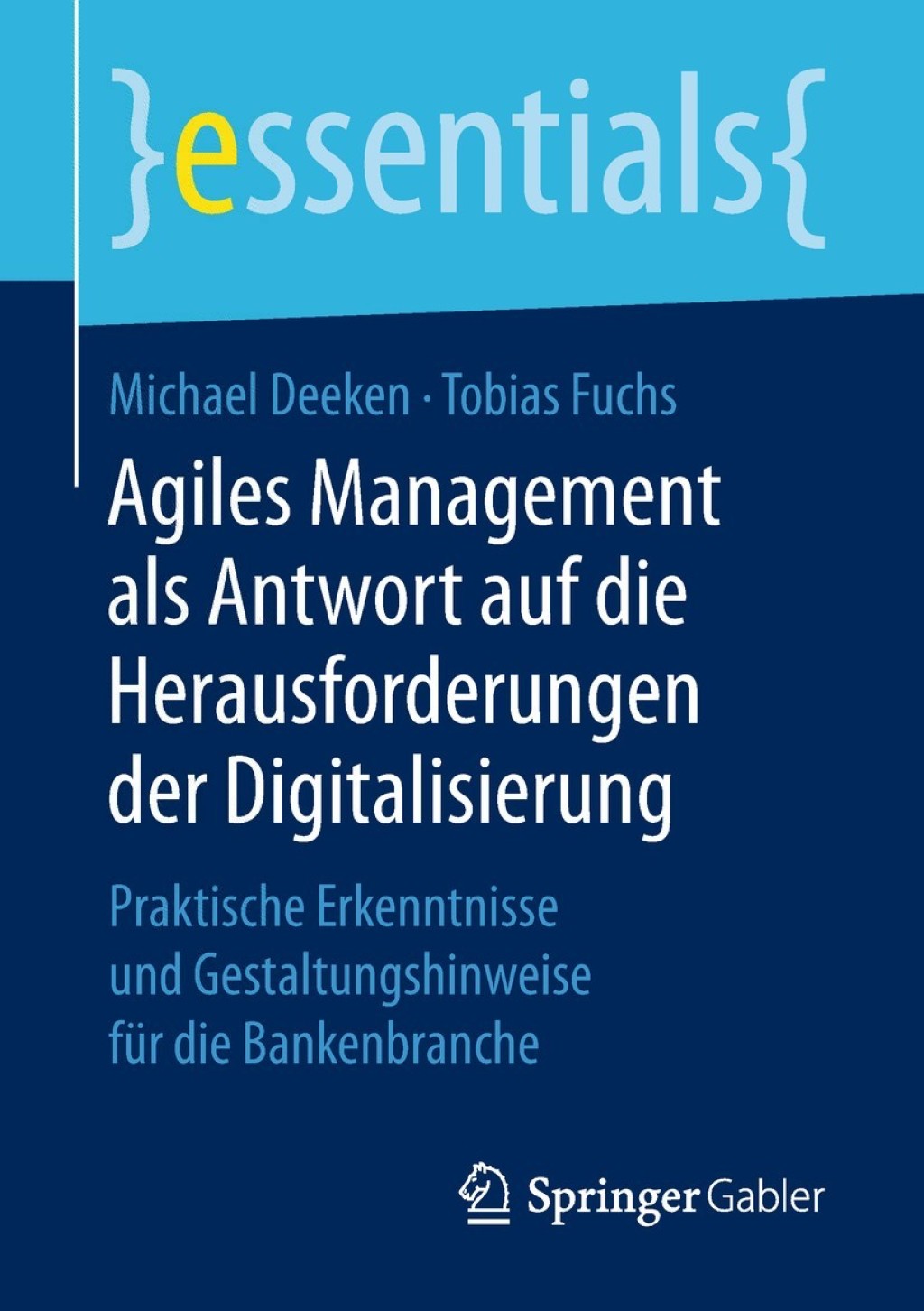 Agiles Management als Antwort auf die Herausforderungen der Digitalisierung Praktische Erkenntnisse und Gestaltungshinweise fÃ¼r die Bankenbranche - (PDF/EPUB Version)