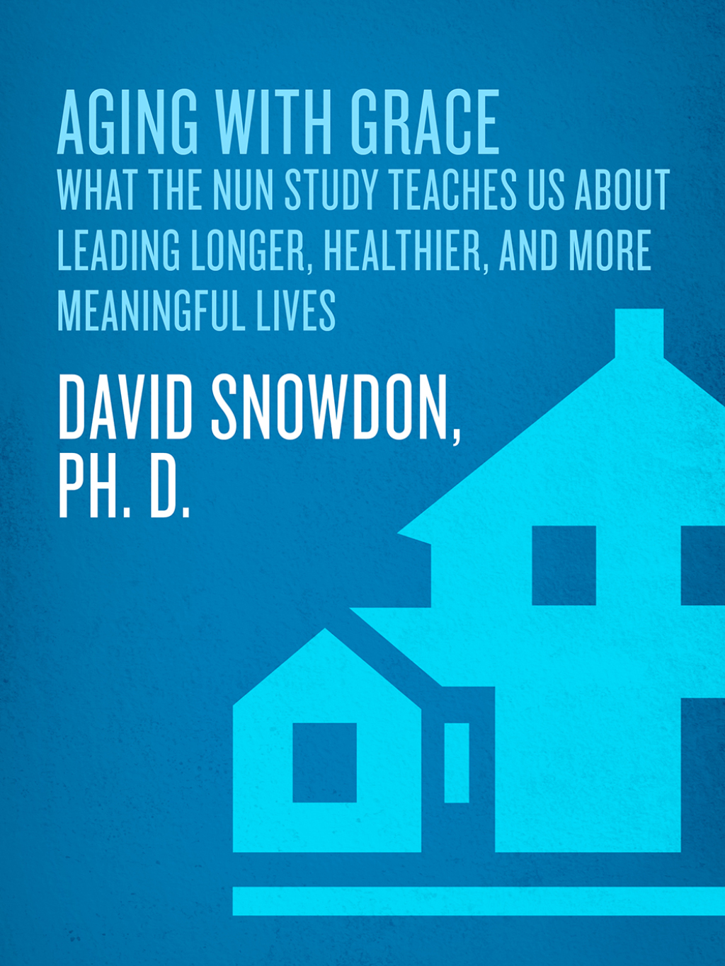 Aging with Grace What the Nun Study Teaches Us About Leading Longer, Healthier, and More Meaningful Lives - (PDF/EPUB Version)