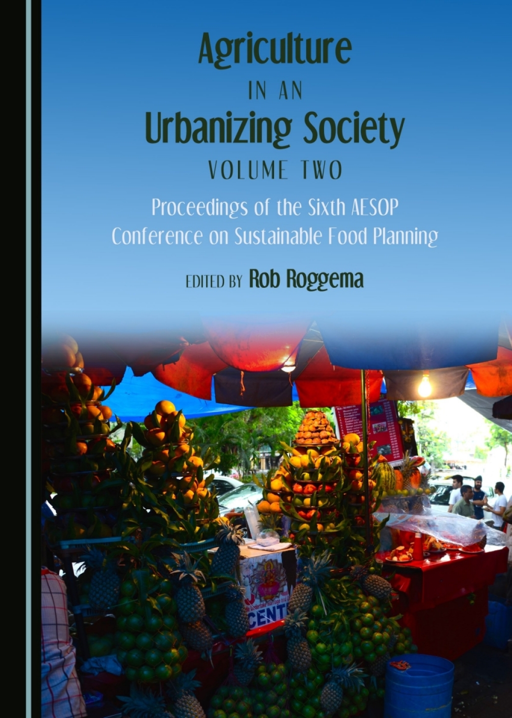 Agriculture in an Urbanizing Society Volume Two Proceedings of the Sixth AESOP Conference on Sustainable Food Planning 1st Edition â€“ PDF/EPUB Version Downloadable