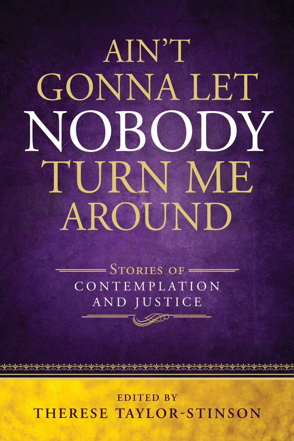 Ain't Gonna Let Nobody Turn Me Around Stories of Contemplation and Justice 1st Edition - (PDF/EPUB Version)