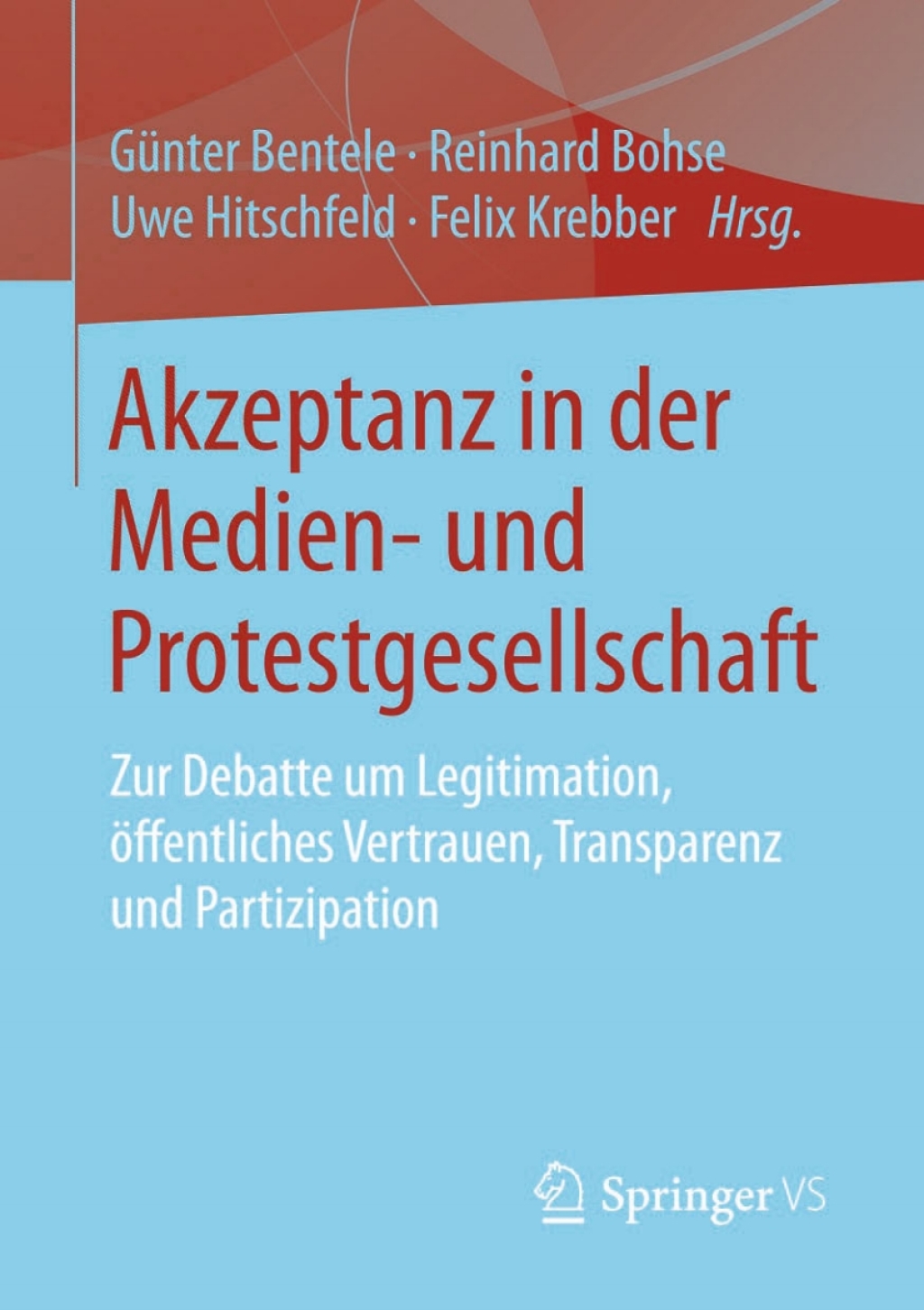 Akzeptanz in der Medien- und Protestgesellschaft Zur Debatte um Legitimation, Ã¶ffentliches Vertrauen, Transparenz und Partizipation  â€“ PDF/EPUB Version Downloadable