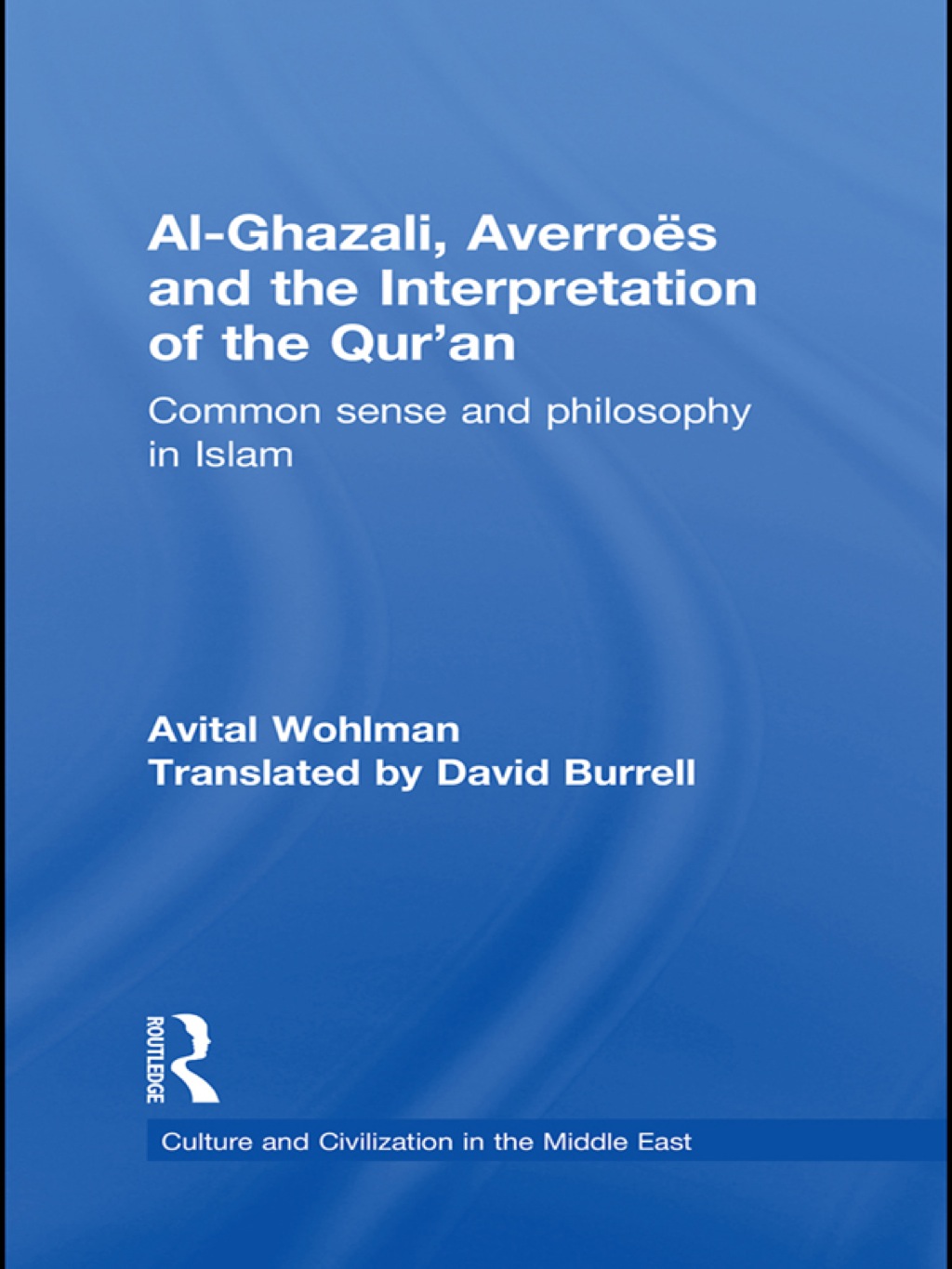 Al-Ghazali, Averroes and the Interpretation of the Qur'an Common Sense and Philosophy in Islam 1st Edition â€“ PDF/EPUB Version Downloadable