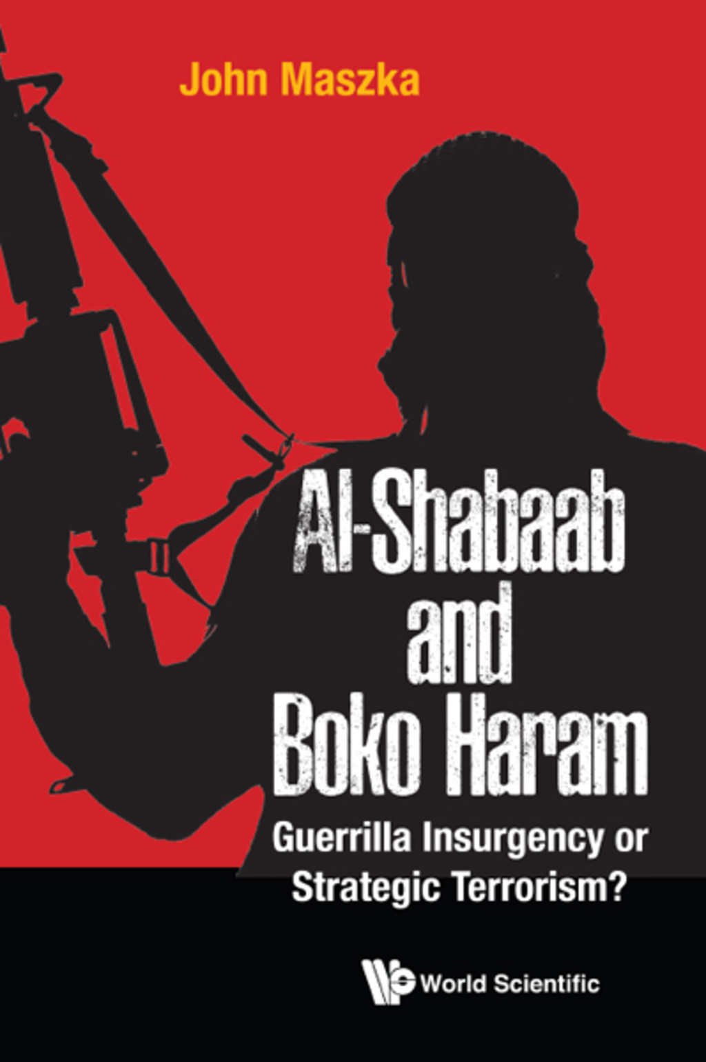 Al-Shabaab and Boko Haram: Guerrilla Insurgency or Strategic Terrorism?  â€“ PDF/EPUB Version Downloadable