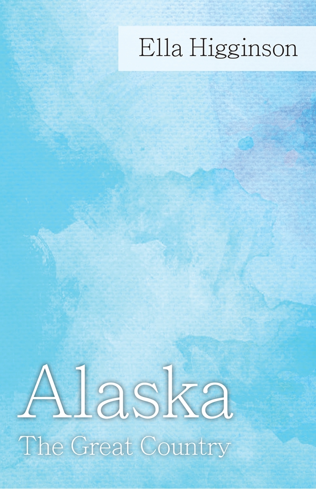 Alaska -The Great Country - (PDF/EPUB Version)
