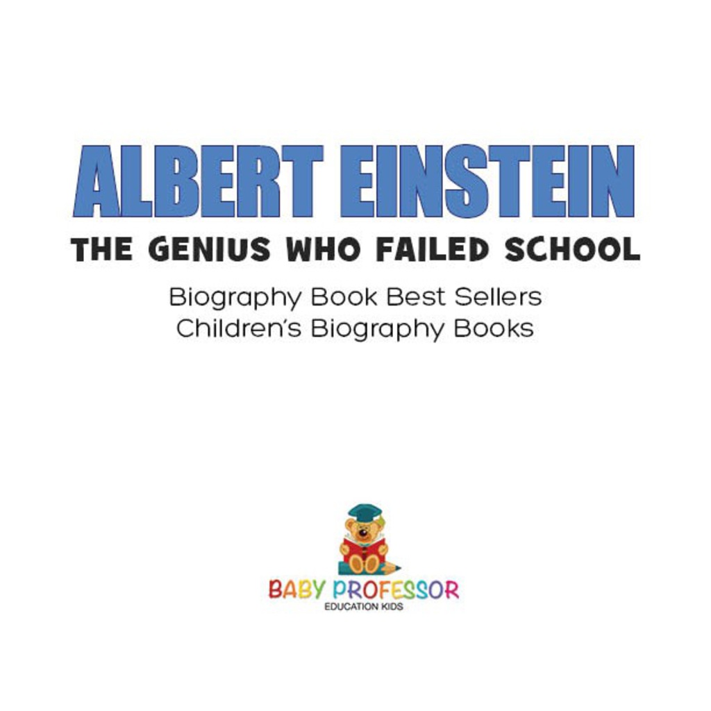 Albert Einstein : The Genius Who Failed School - Biography Book Best Sellers | Children's Biography Books - (PDF/EPUB Version)