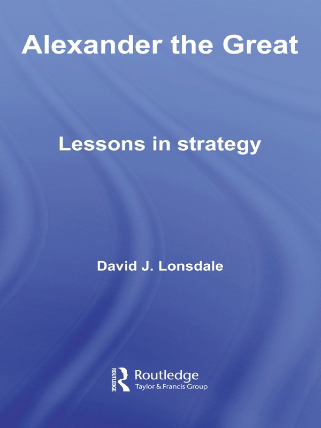 Alexander the Great: Lessons in Strategy 1st Edition â€“ PDF/EPUB Version Downloadable