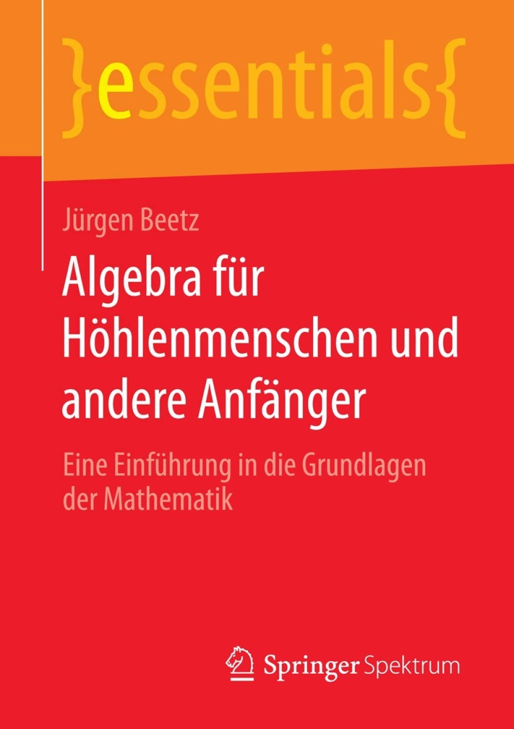 Algebra fÃ¼r HÃ¶hlenmenschen und andere AnfÃ¤nger Eine EinfÃ¼hrung in die Grundlagen der Mathematik - (PDF/EPUB Version)