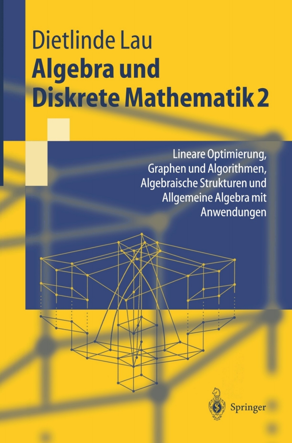 Algebra und Diskrete Mathematik 2 Lineare Optimierung, Graphen und Algorithmen, Algebraische Strukturen und Allgemeine Algebra mit Anwendungen  â€“ PDF/EPUB Version Downloadable