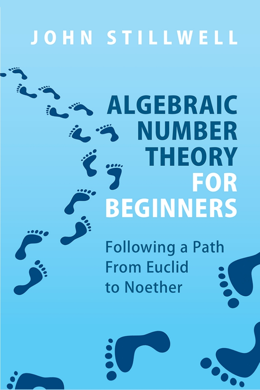 Algebraic Number Theory for Beginners Following a Path From Euclid to Noether  â€“ PDF/EPUB Version Downloadable
