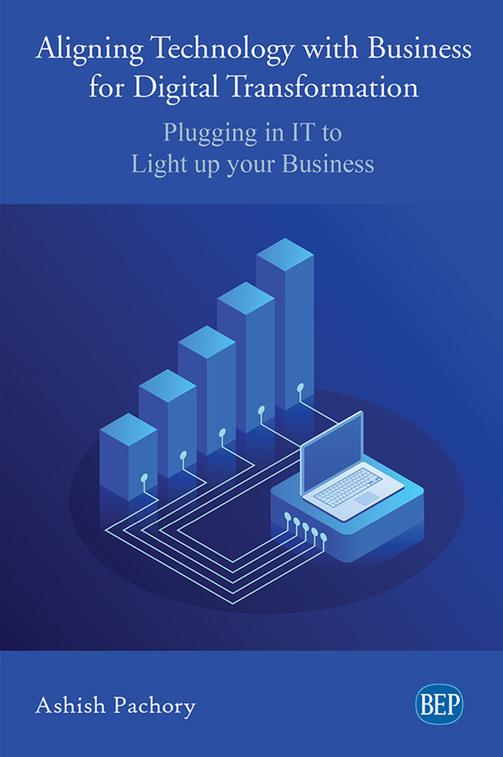 Aligning Technology with Business for Digital Transformation Plugging In IT to Light up your Business - (PDF/EPUB Version)