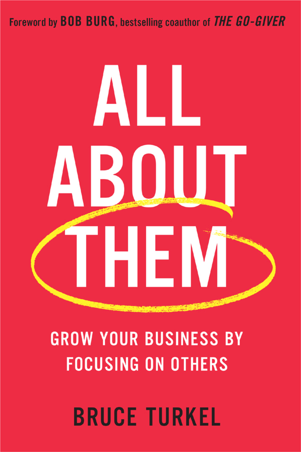 All about Them Grow Your Business by Focusing on Others - (PDF/EPUB Version)