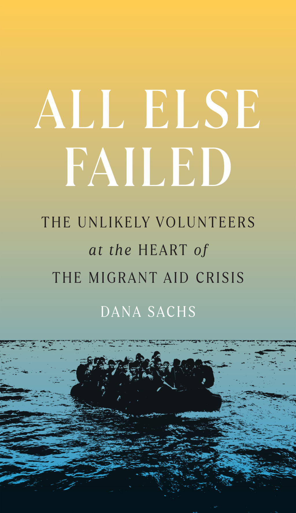 All Else Failed The Unlikely Volunteers at the Heart of the Migrant Aid Crisis - (PDF/EPUB Version)