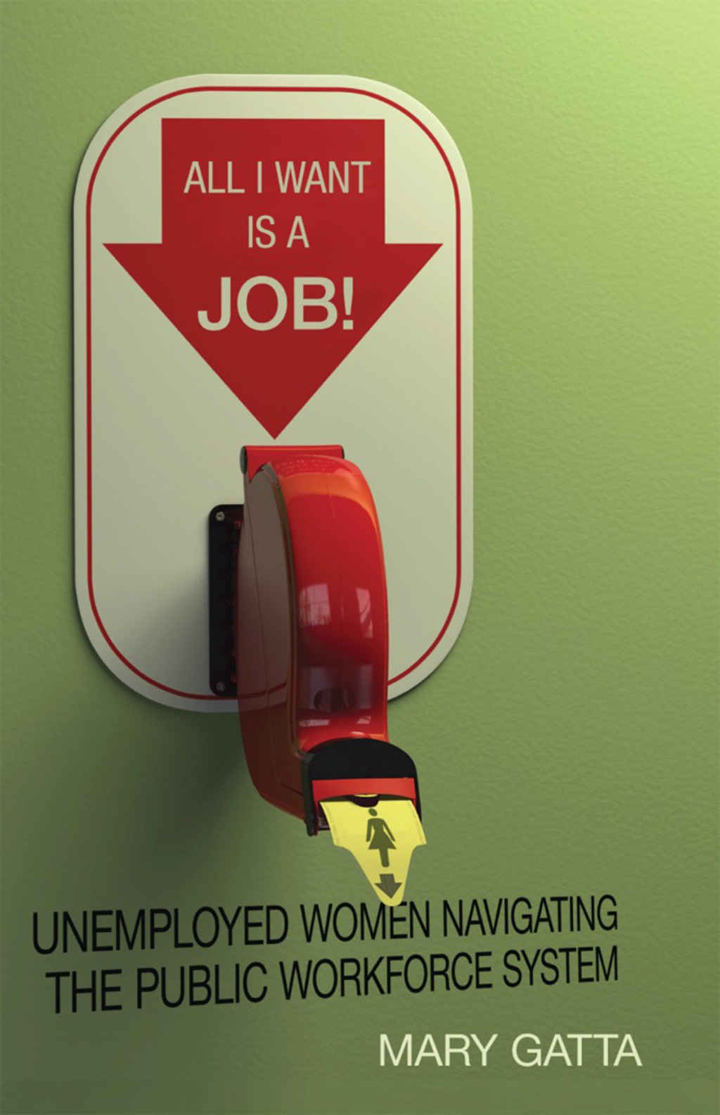 All I Want Is a Job! Unemployed Women Navigating the Public Workforce System 1st Edition - (PDF/EPUB Version)