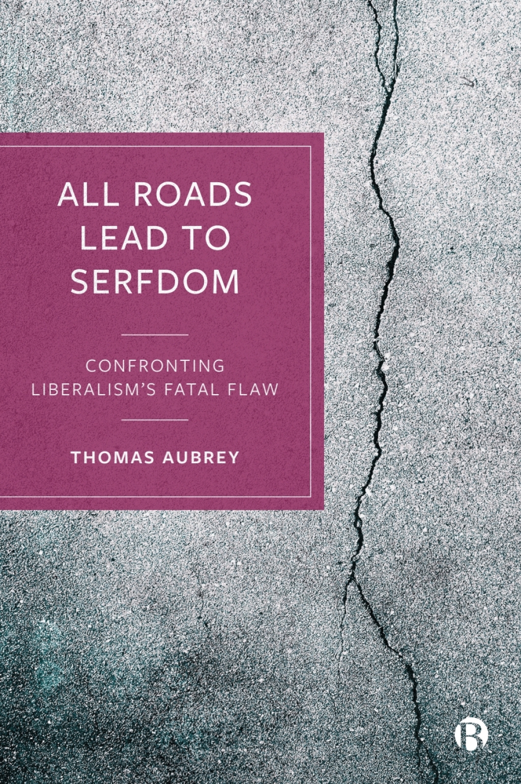 All Roads Lead to Serfdom Confronting Liberalismâ€™s Fatal Flaw 1st Edition â€“ PDF/EPUB Version Downloadable