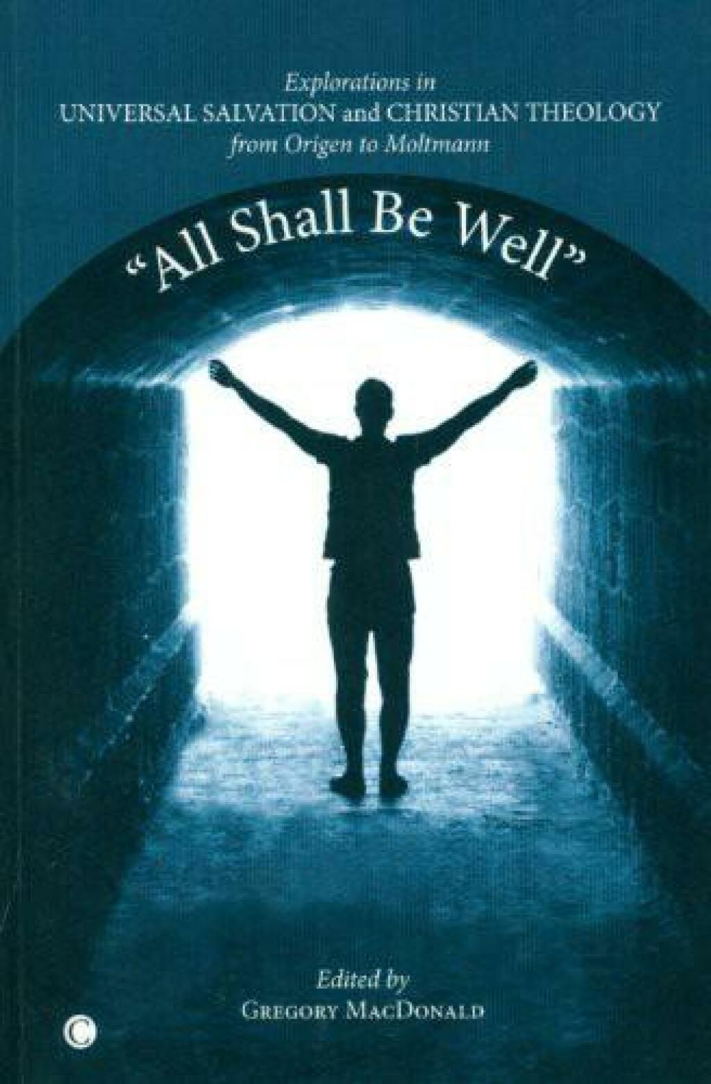 "All Shall Be Well" Explorations in Universal Salvation and Christian Theology, from Origen to Moltmann  â€“ PDF/EPUB Version Downloadable