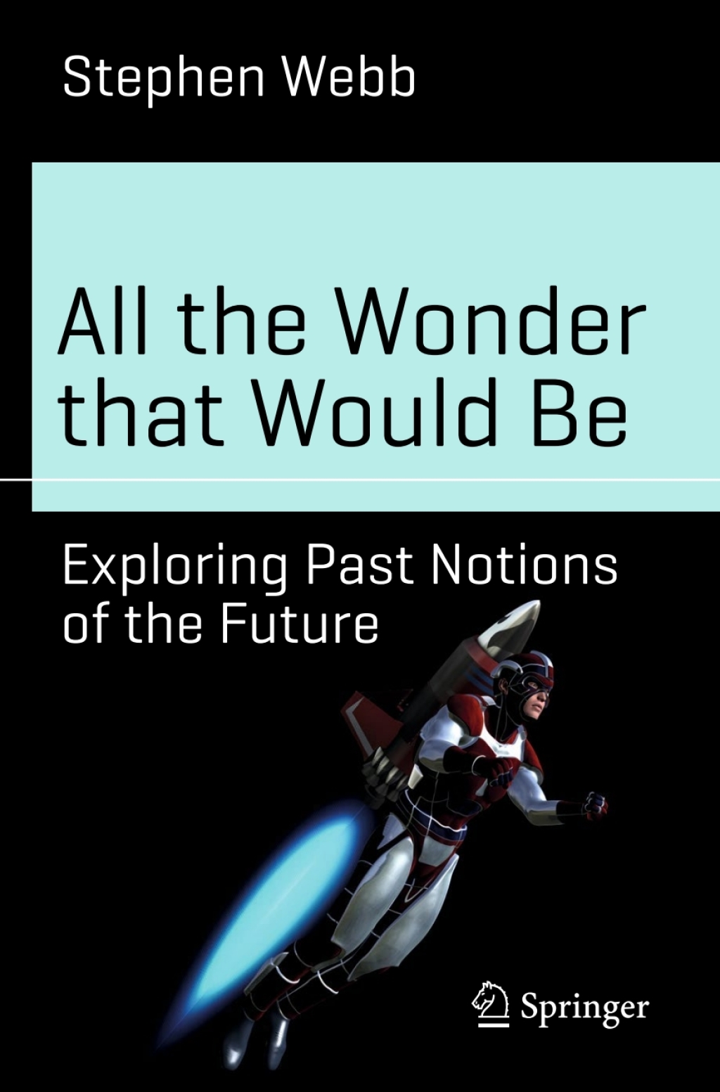 All the Wonder that Would Be Exploring Past Notions of the Future - (PDF/EPUB Version)