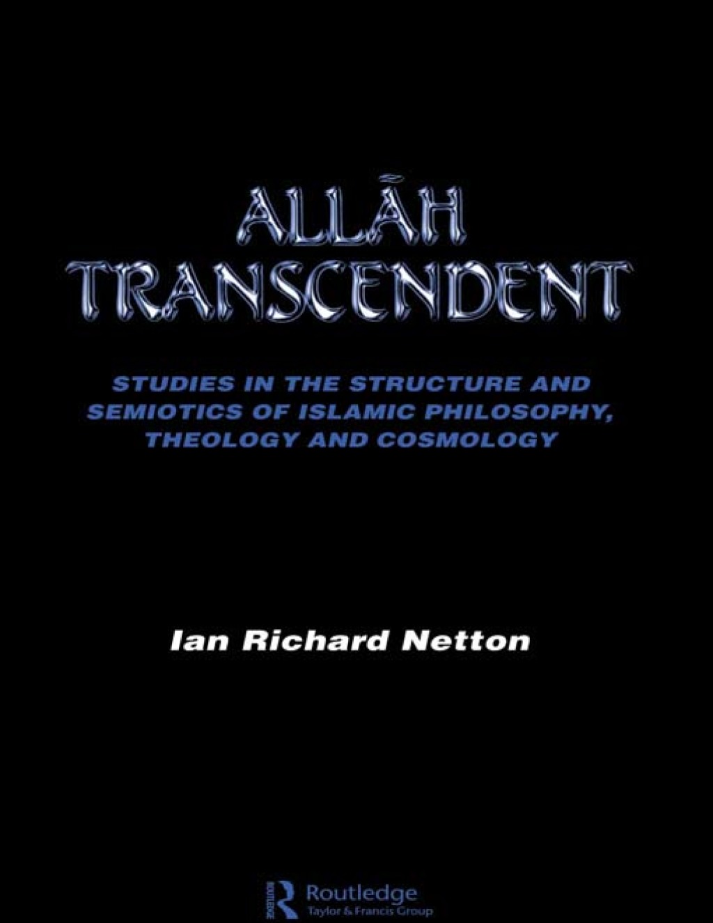 Allah Transcendent Studies in the Structure and Semiotics of Islamic Philosophy, Theology and Cosmology 1st Edition â€“ PDF/EPUB Version Downloadable