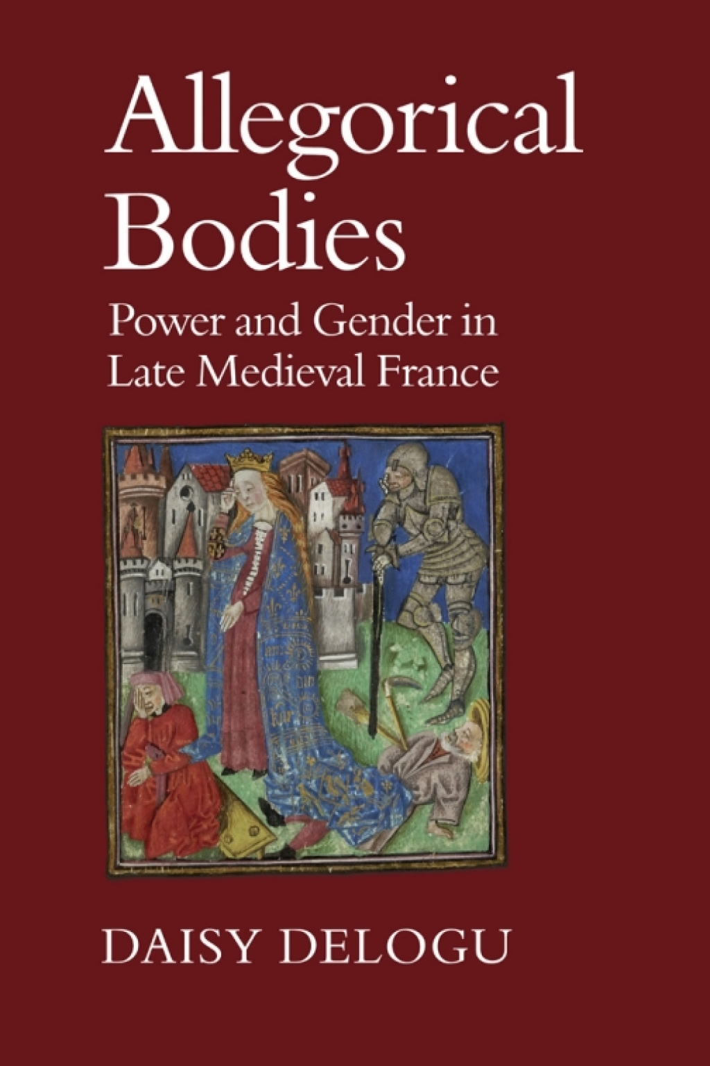 Allegorical Bodies Power and Gender in Late Medieval France 1st Edition â€“ PDF/EPUB Version Downloadable