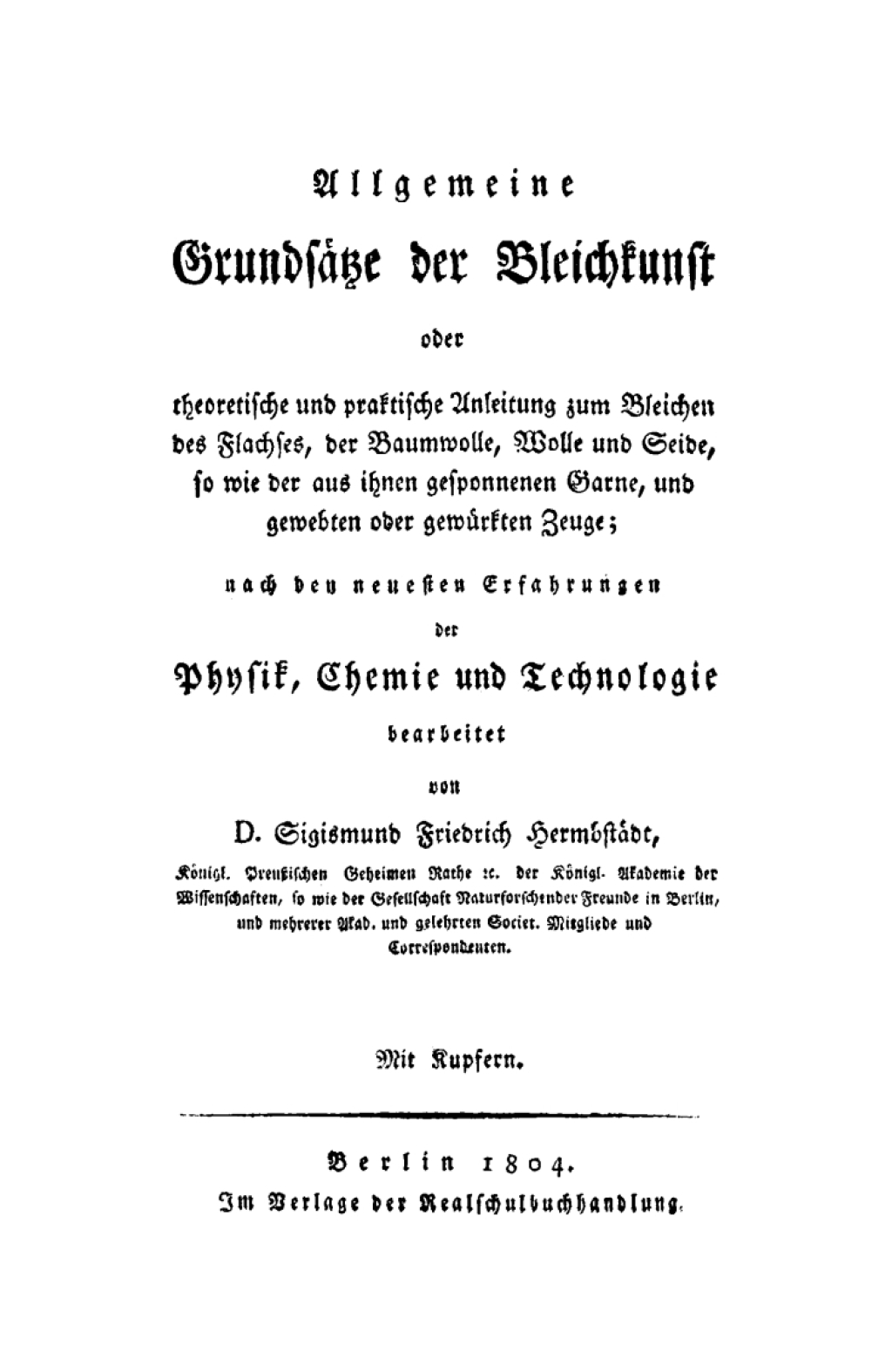 Allgemeine GrundsÃ¤tze der Bleichkunst oder theoretische und praktische Anleitung zum Bleichen des Flachses, der Baumwolle, der Wolle und Seide, so wie der aus ihnen gesponnenen Garne, und gewebten oder gewÃ¼rkten Zeuge 1st Edition â€“ PDF/EPUB Version Downloadable