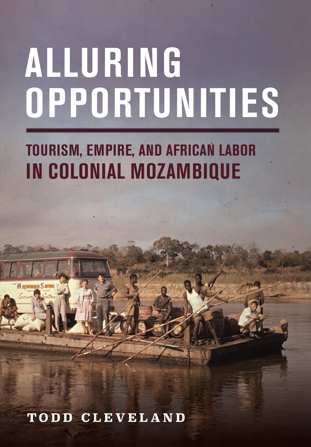 Alluring Opportunities Tourism, Empire, and African Labor in Colonial Mozambique - (PDF/EPUB Version)