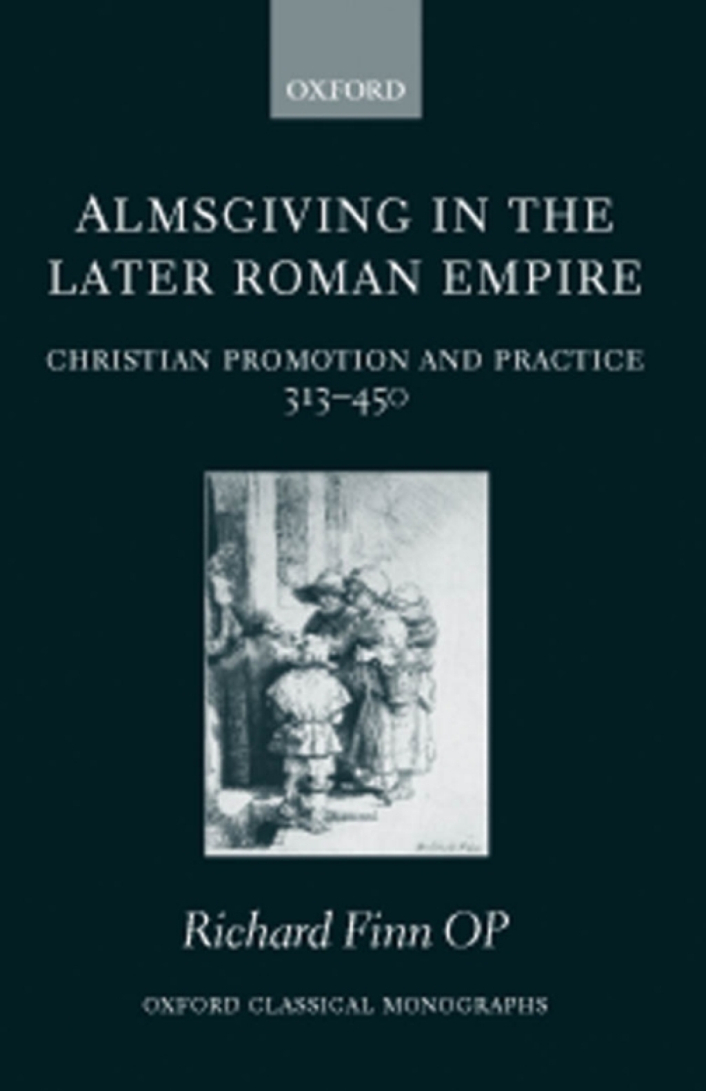 Almsgiving in the Later Roman Empire Christian Promotion and Practice 313-450 â€“ PDF/EPUB Version Downloadable