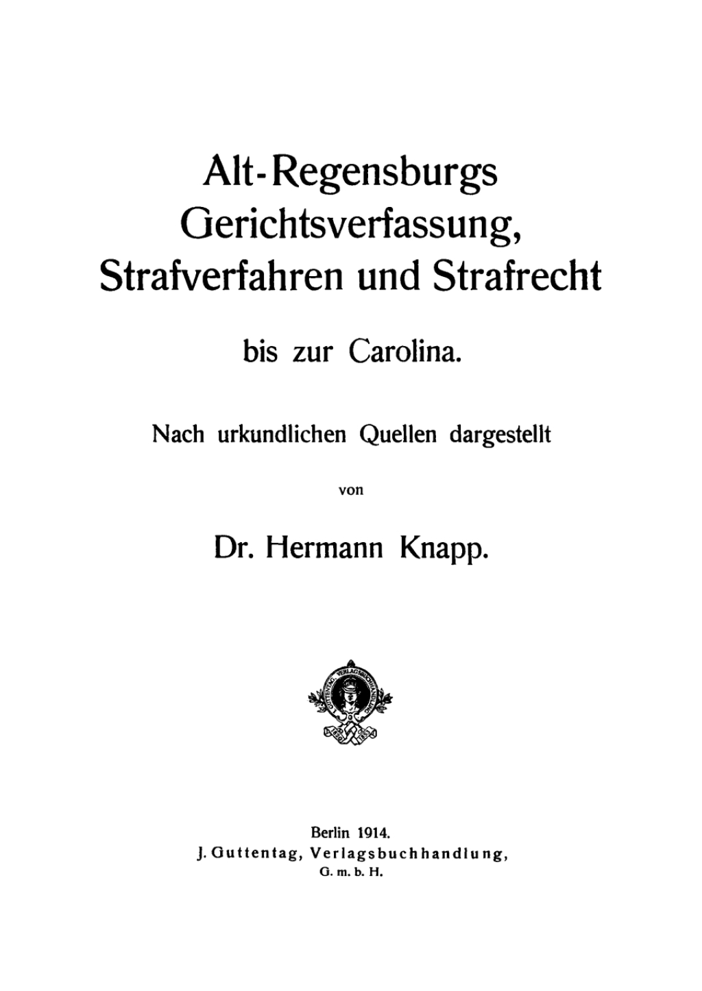 Alt-Regensburgs Gerichtsverfassung, Strafverfahren und Strafrecht bis zur Carolina Nach urkundlichen Quellen dergestellt 1st Edition â€“ PDF/EPUB Version Downloadable