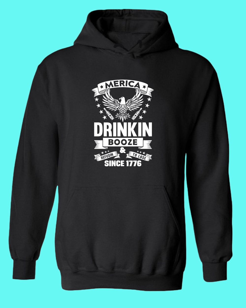 America Drinkin Booze Refusin to Lose hoodie