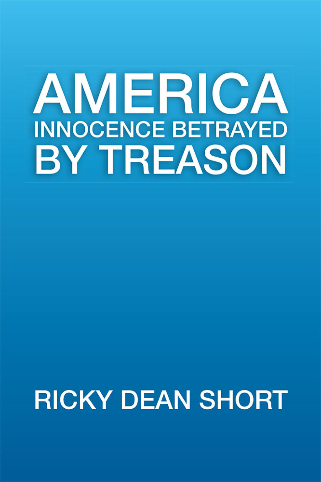 America Innocence Betrayed by Treason - (PDF/EPUB Version)