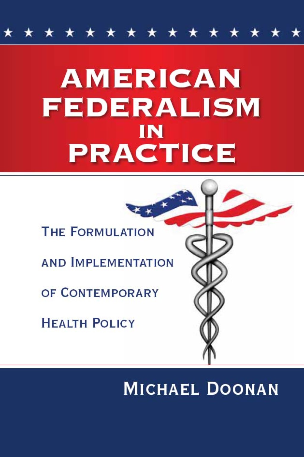 American Federalism in Practice The Formulation and Implementation of Contemporary Health Policy - (PDF/EPUB Version)