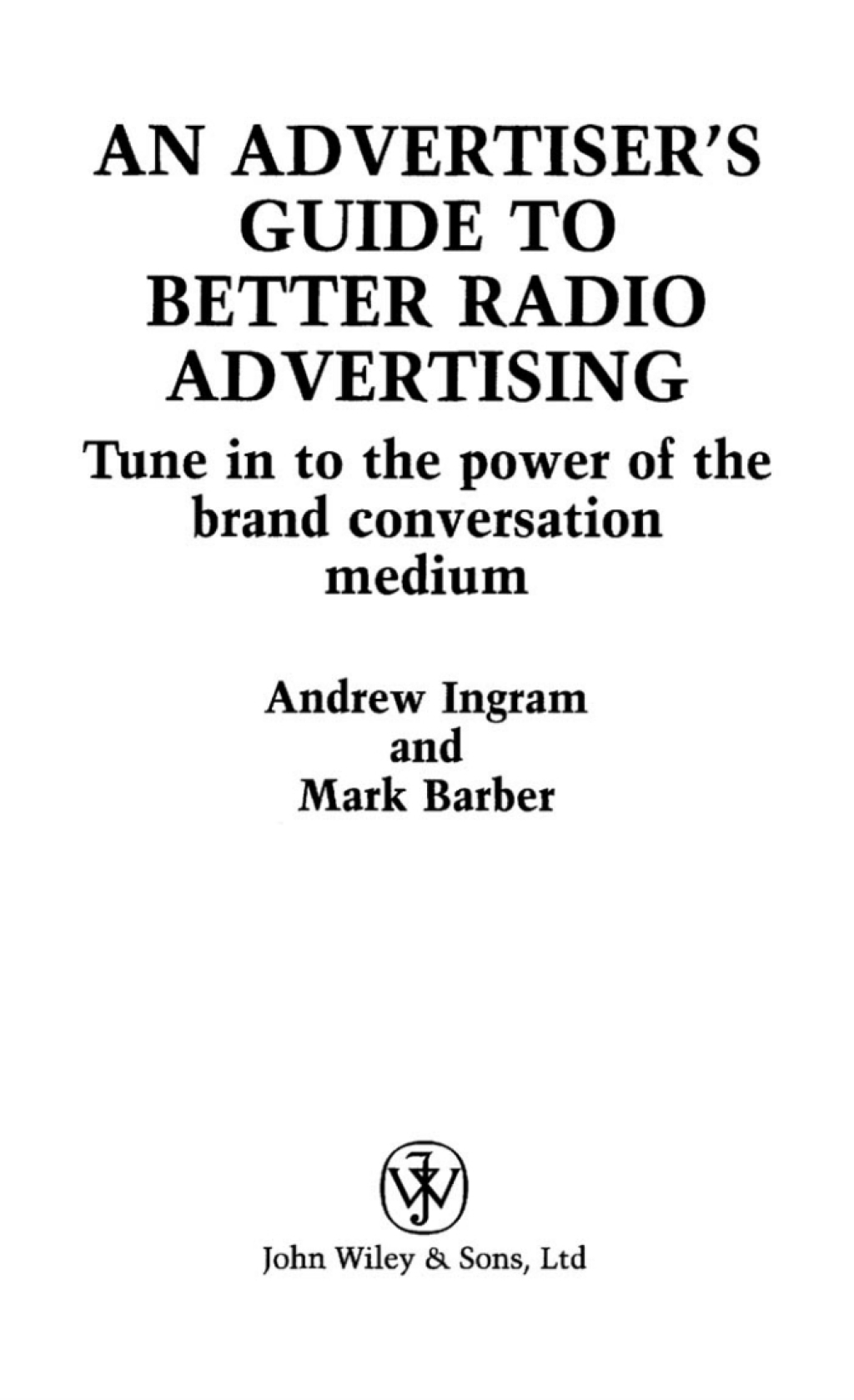 An Advertiser's Guide to Better Radio Advertising Tune In to the Power of the Brand Conversation Medium 1st Edition â€“ PDF/EPUB Version Downloadable