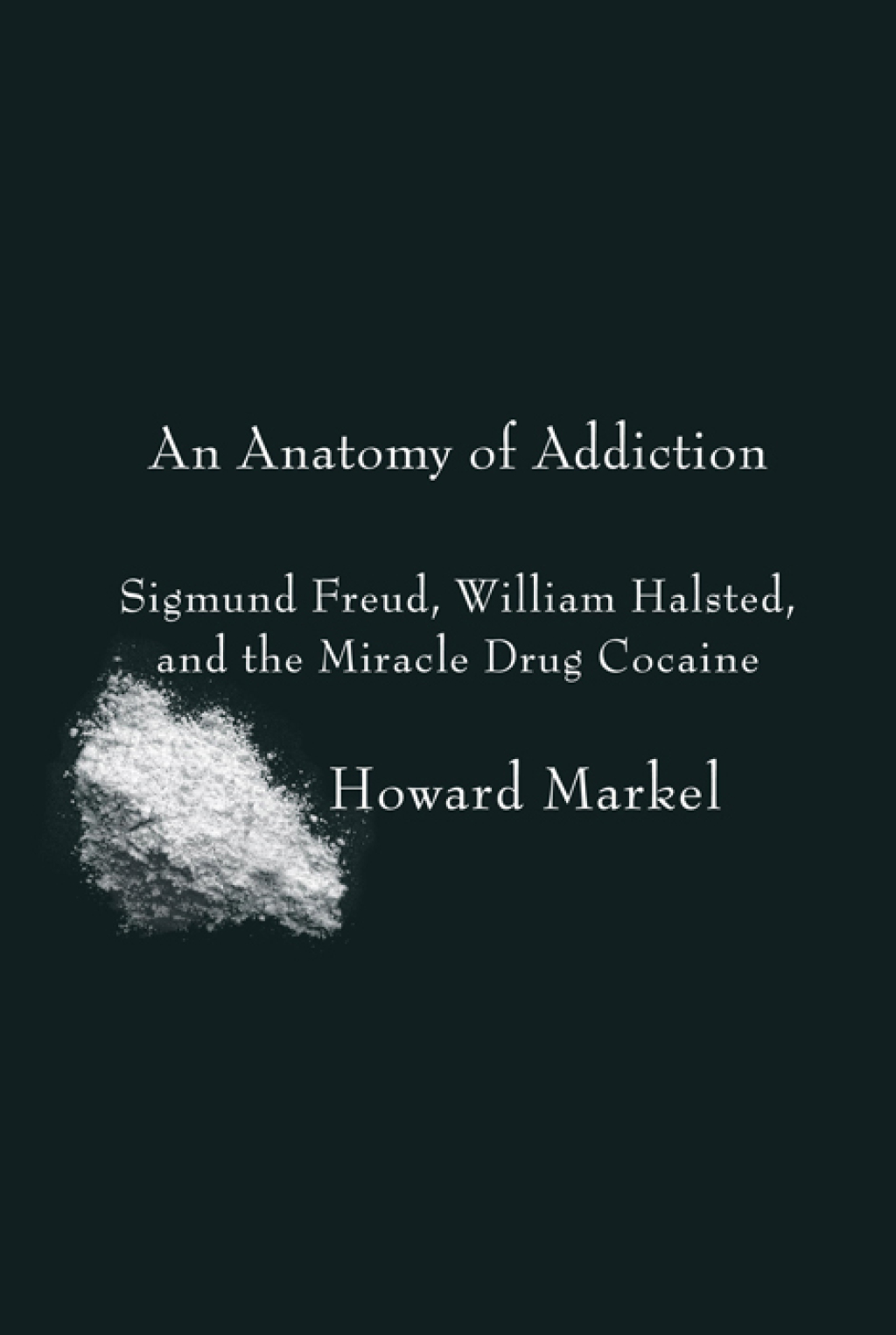An Anatomy of Addiction Sigmund Freud, William Halsted, and the Miracle Drug Cocaine - (PDF/EPUB Version)