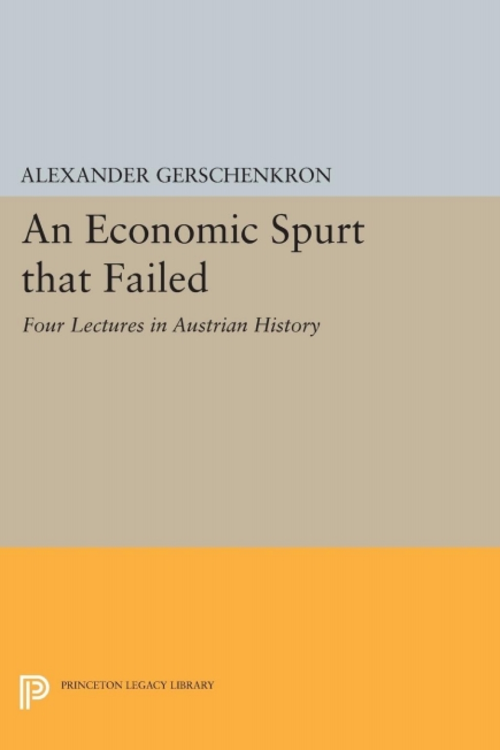 An Economic Spurt that Failed Four Lectures in Austrian History - (PDF/EPUB Version)