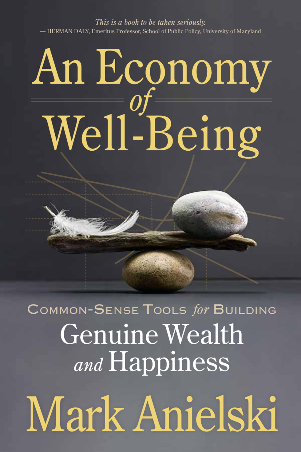 An Economy of Well-Being Common-sense tools for building genuine wealth and happiness - (PDF/EPUB Version)