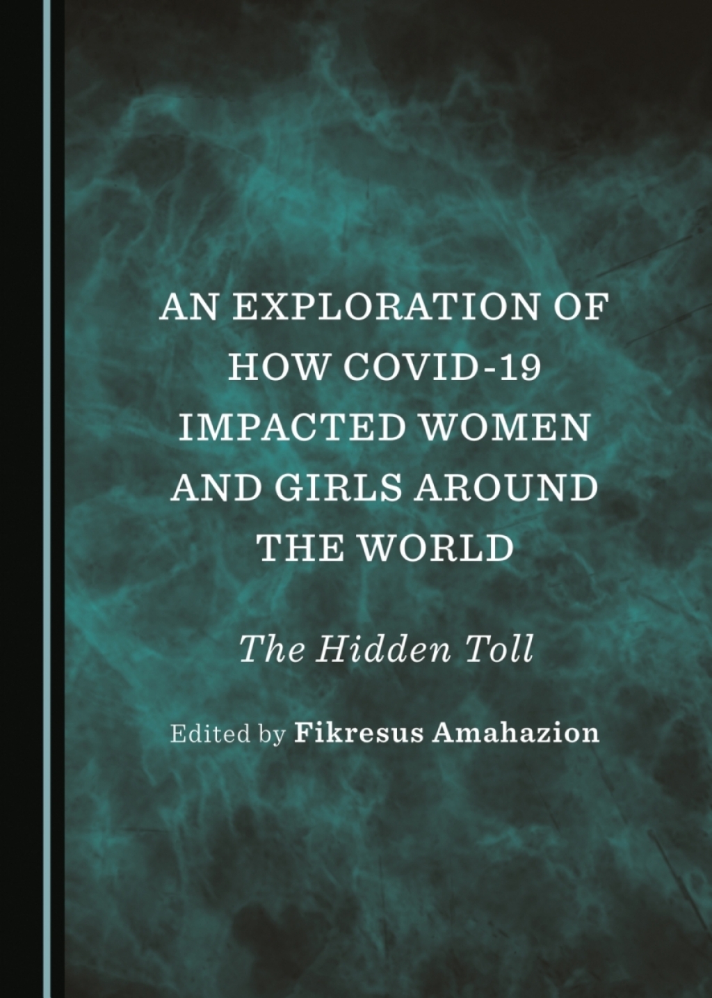 An Exploration of How COVID-19 Impacted Women and Girls Around the World The Hidden Toll 1st Edition â€“ PDF/EPUB Version Downloadable