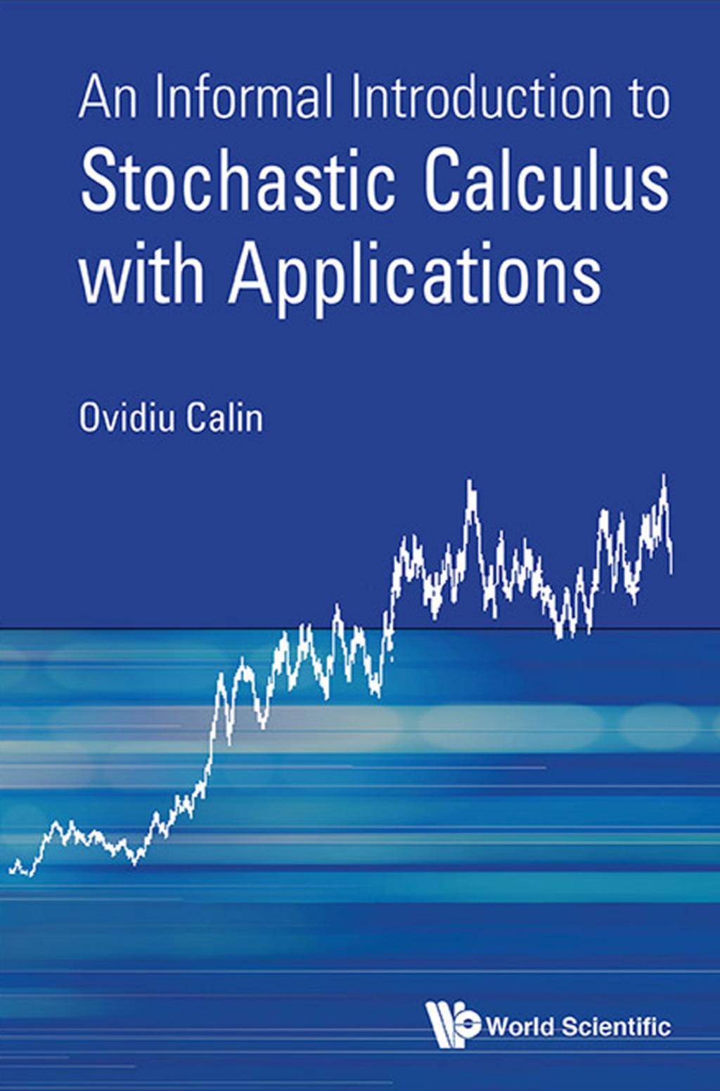 An Informal Introduction to Stochastic Calculus with Applications - (PDF/EPUB Version)