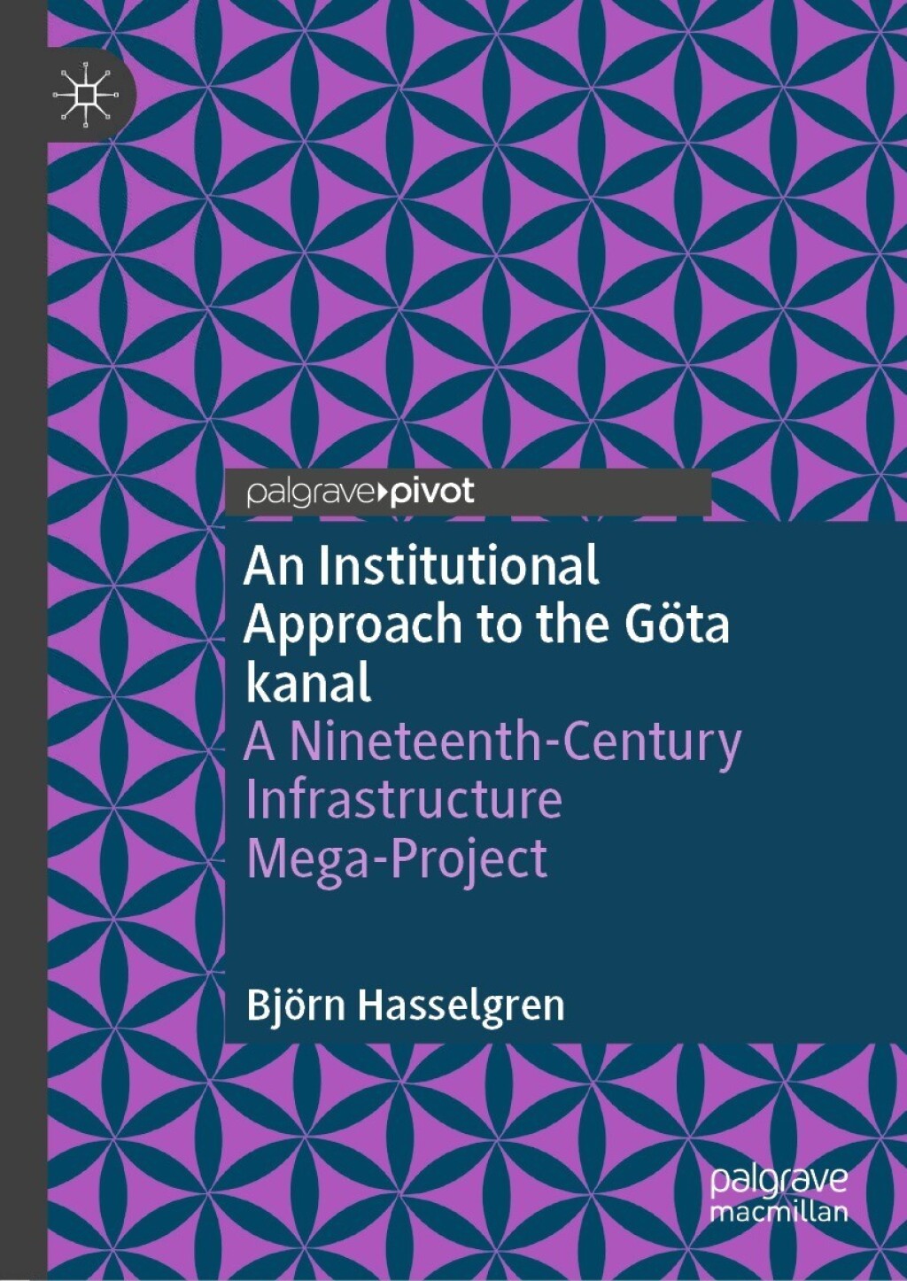 An Institutional Approach to the GÃ¶ta kanal A Nineteenth-Century Infrastructure Mega-Project - (PDF/EPUB Version)