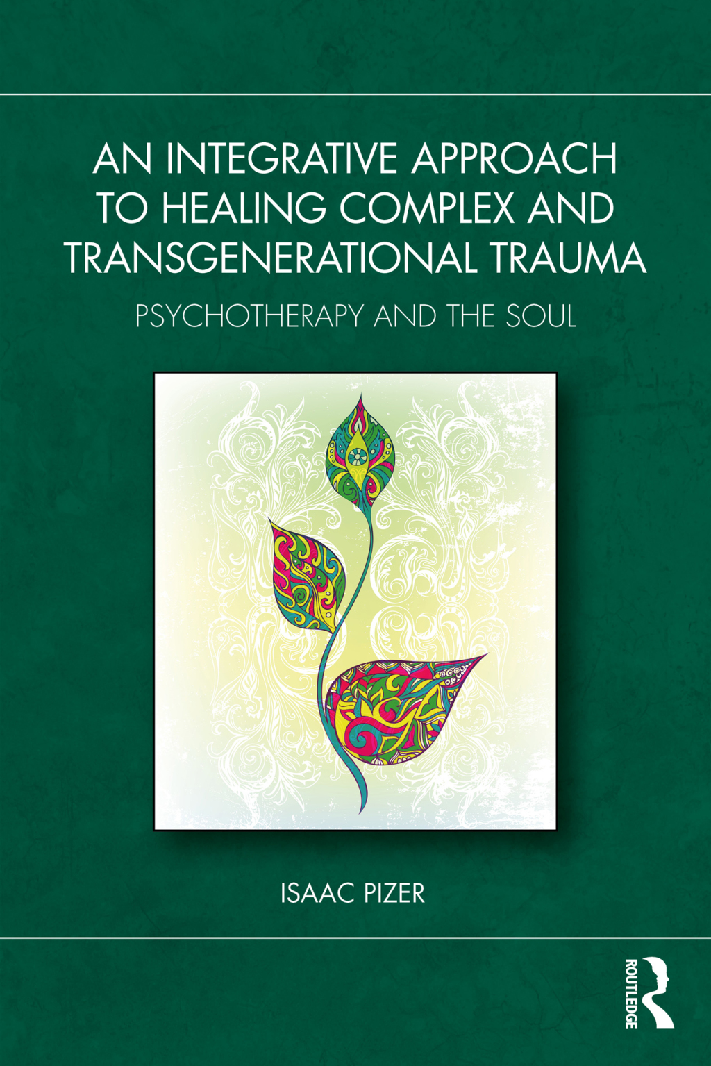An Integrative Approach to Healing Complex and Transgenerational Trauma Psychotherapy and the Soul 1st Edition â€“ PDF/EPUB Version Downloadable