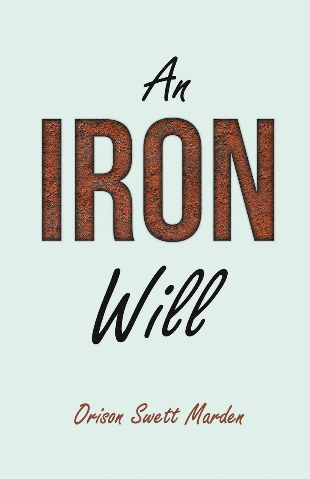An Iron Will With an Essay on Self Help By Russel H. Conwell - (PDF/EPUB Version)