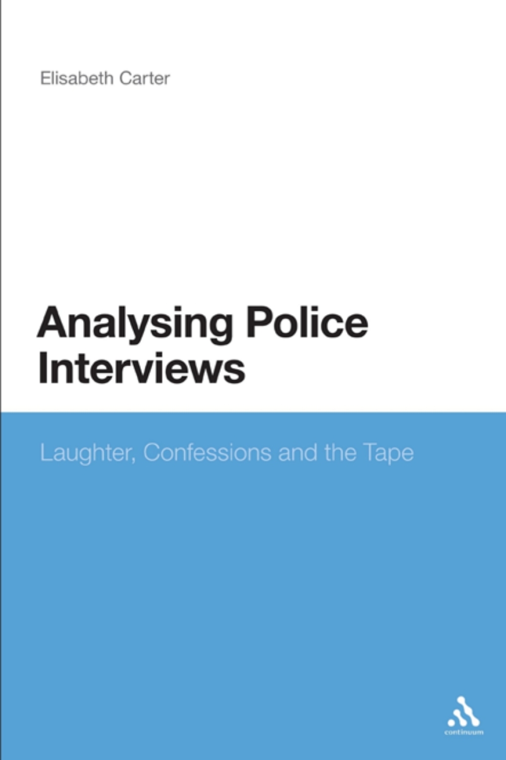 Analysing Police Interviews Laughter, Confessions and the Tape 1st ...